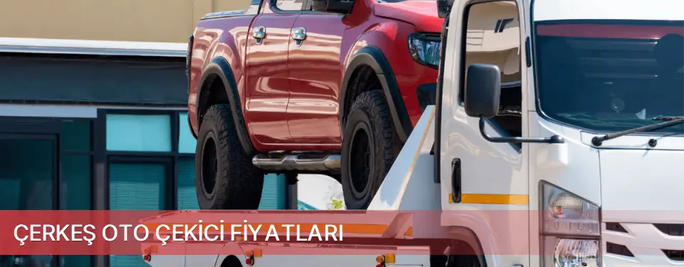 Çerkeş İlçemi Oto Çekici Fiyatları