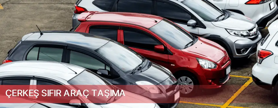 Çerkeş İlçemi Sıfır Araç Taşıma